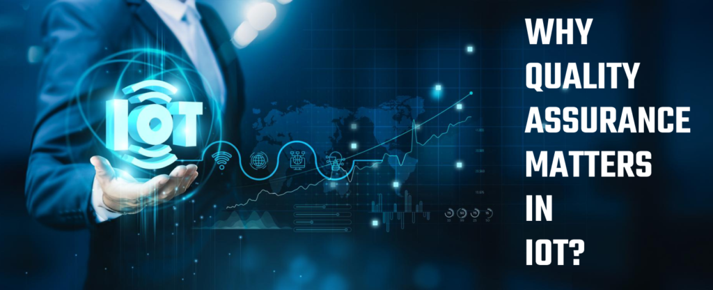 Quality Assurance Matters in IoT